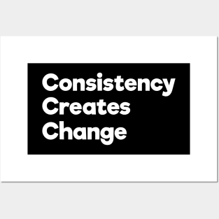 Consistency Creates Change | White | Black Posters and Art